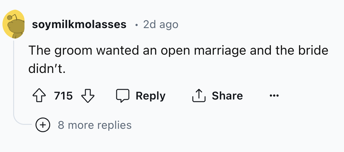 number - soymilkmolasses 2d ago The groom wanted an open marriage and the bride. didn't. 715 8 more replies